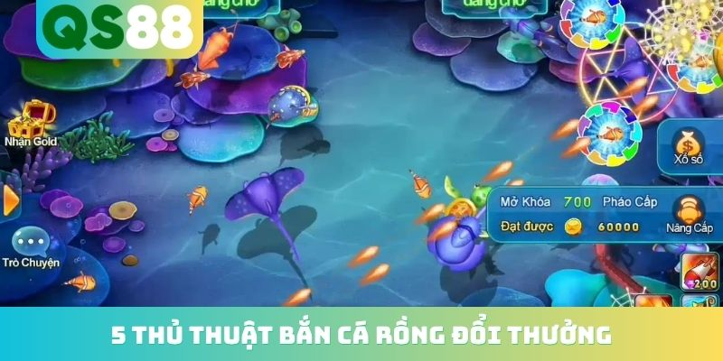 5 thủ thuật bắn cá rồng đổi thưởng