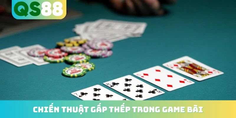 Chiến thuật gấp thếp trong game bài