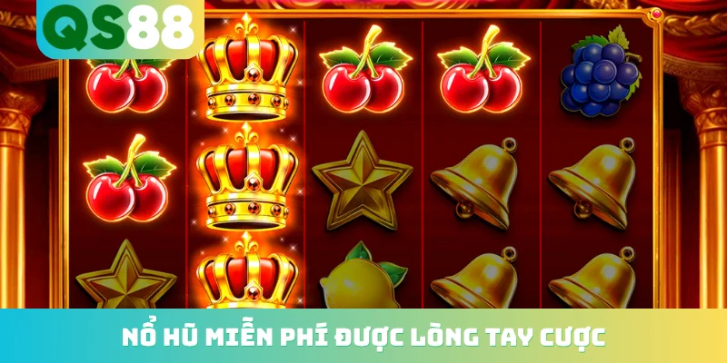 Nổ hũ miễn phí được lòng tay cược