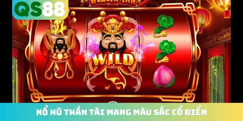 Nổ hũ Thần Tài mang màu sắc cổ điển