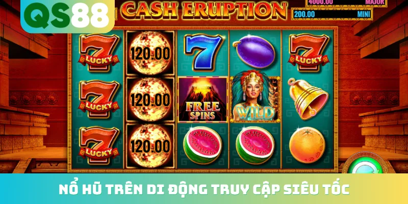 Nổ hũ trên di động truy cập siêu tốc